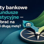 Lokaty bankowe czy fundusze inwestycyjne — co wybrać na krótką i długą metę? – grafika wyróżniająca
