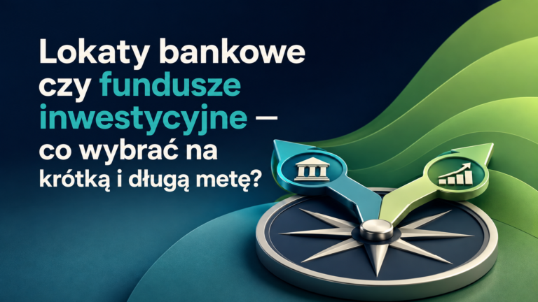 Lokaty bankowe czy fundusze inwestycyjne — co wybrać na krótką i długą metę? – grafika wyróżniająca