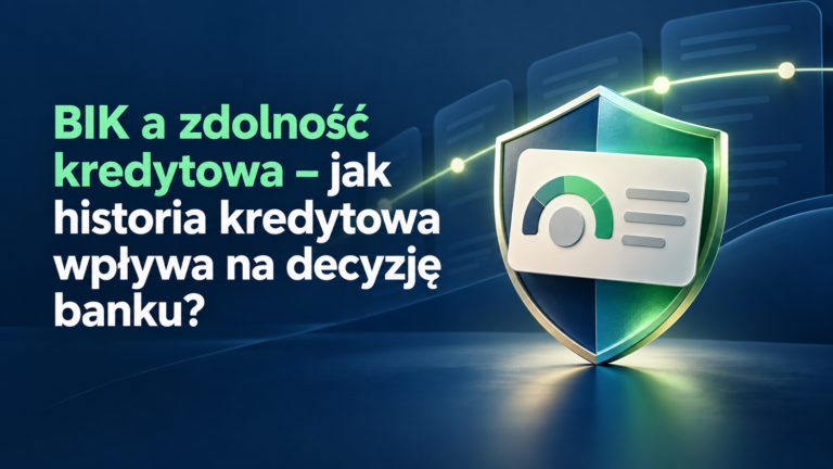 BIK a zdolność kredytowa – jak historia kredytowa wpływa na decyzję banku? – grafika wyróżniająca