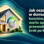 Jak oszczędzać w domu? Lista kosztów, które warto sprawdzić — przewodnik krok po kroku – grafika wyróżniająca